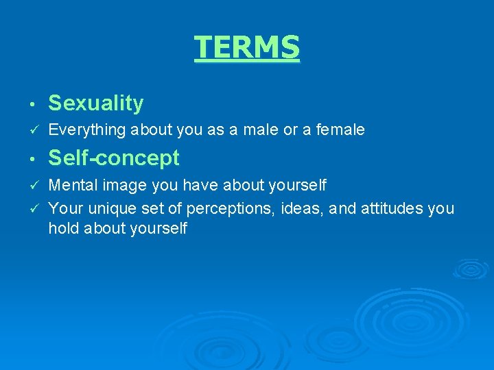 TERMS • Sexuality ü Everything about you as a male or a female •