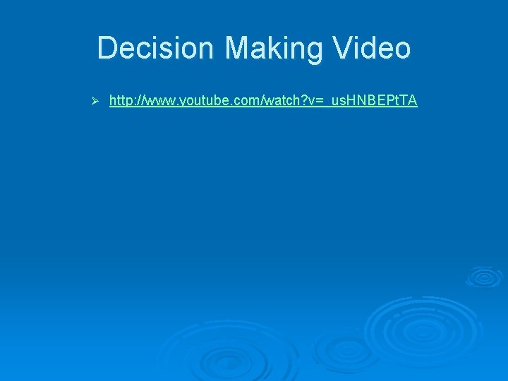 Decision Making Video Ø http: //www. youtube. com/watch? v=_us. HNBEPt. TA 