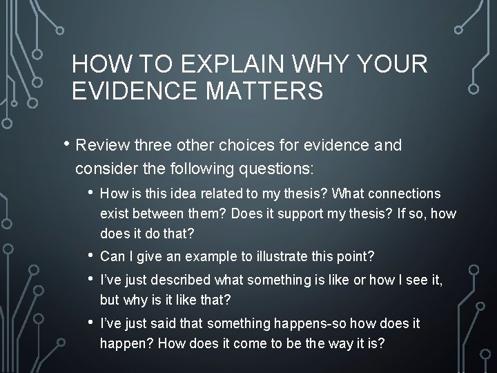 HOW TO EXPLAIN WHY YOUR EVIDENCE MATTERS • Review three other choices for evidence