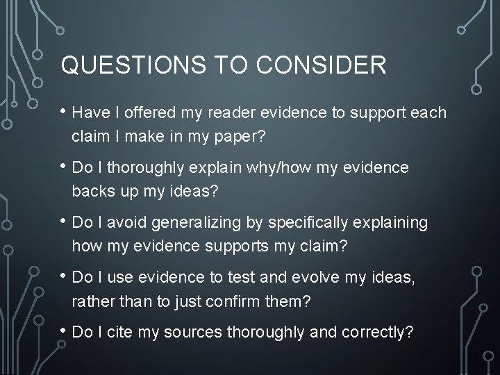 QUESTIONS TO CONSIDER • Have I offered my reader evidence to support each claim