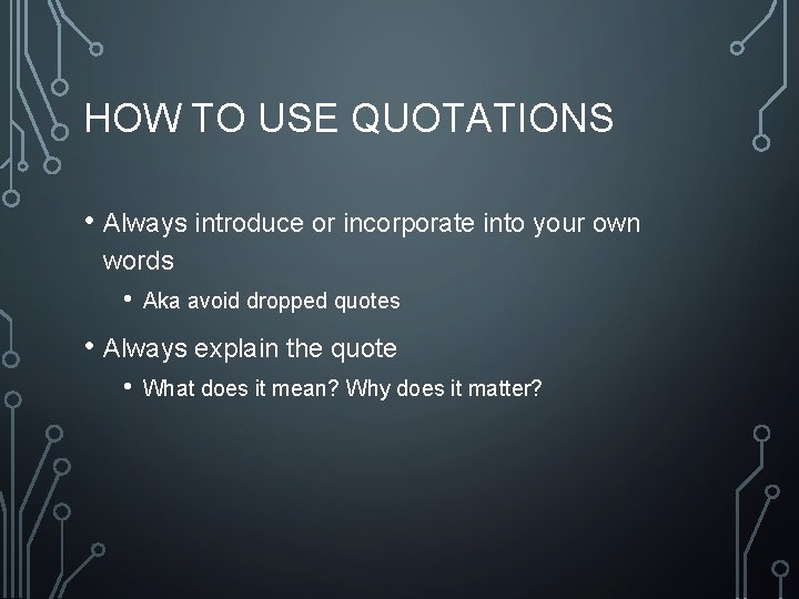 HOW TO USE QUOTATIONS • Always introduce or incorporate into your own words •