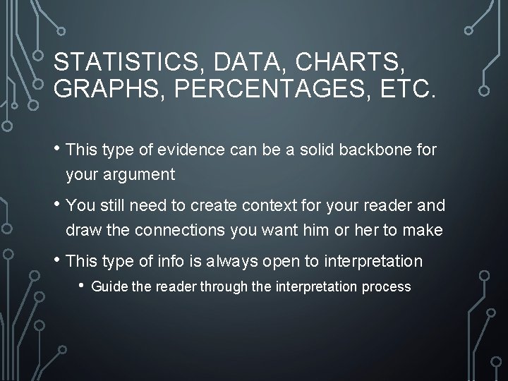 STATISTICS, DATA, CHARTS, GRAPHS, PERCENTAGES, ETC. • This type of evidence can be a