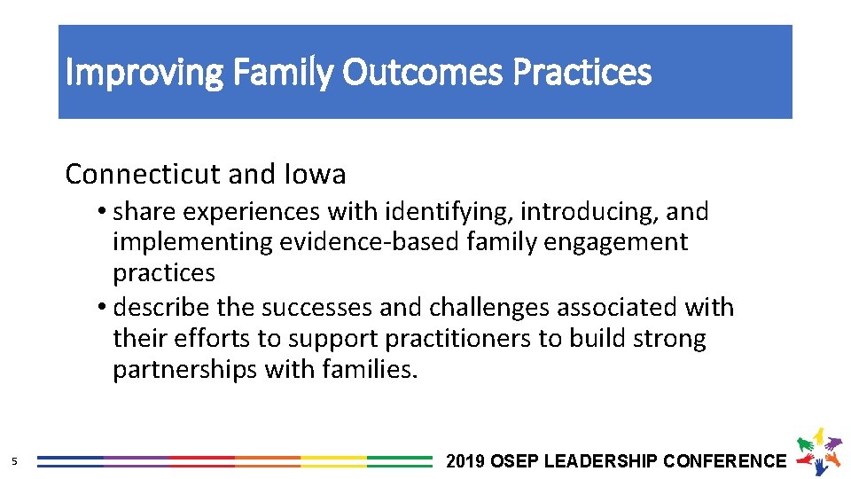 Improving Family Outcomes Practices Connecticut and Iowa • share experiences with identifying, introducing, and