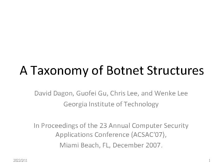 A Taxonomy of Botnet Structures David Dagon, Guofei Gu, Chris Lee, and Wenke Lee