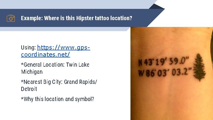 Example: Where is this Hipster tattoo location? Using: https: //www. gpscoordinates. net/ *General Location:
