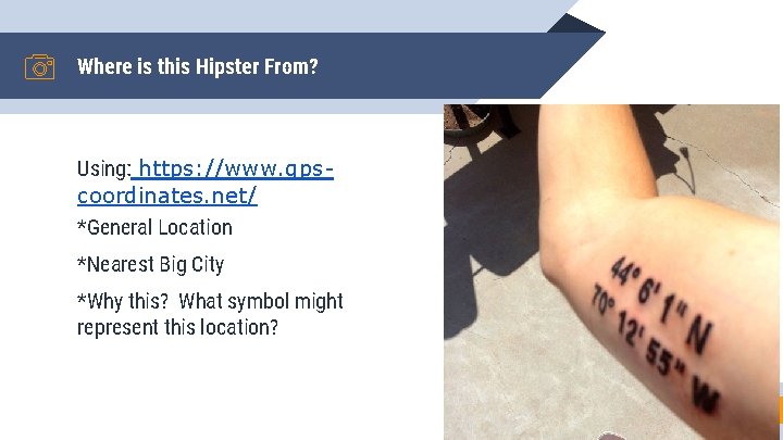 Where is this Hipster From? Using: https: //www. gpscoordinates. net/ *General Location *Nearest Big