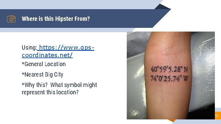 Where is this Hipster From? Using: https: //www. gpscoordinates. net/ *General Location *Nearest Big