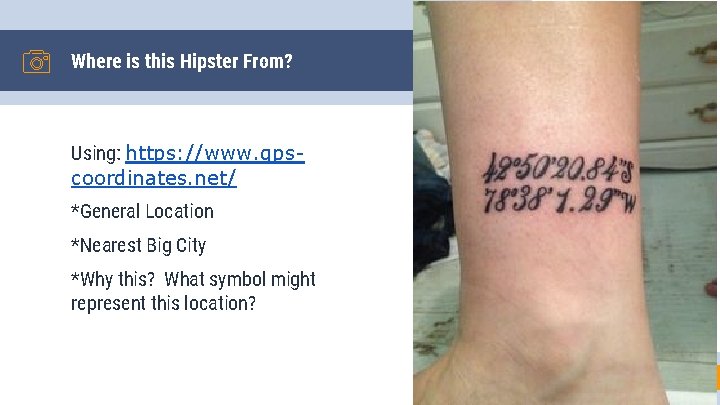 Where is this Hipster From? Using: https: //www. gpscoordinates. net/ *General Location *Nearest Big