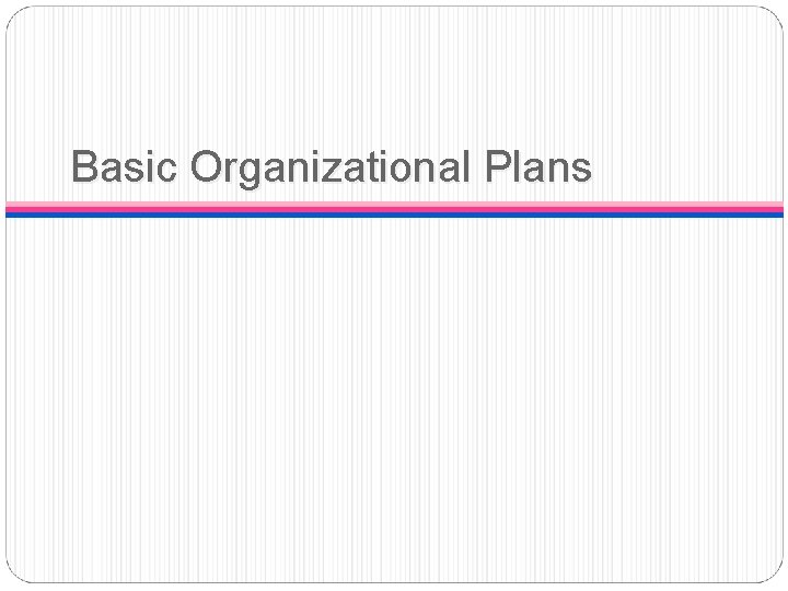 Basic Organizational Plans 