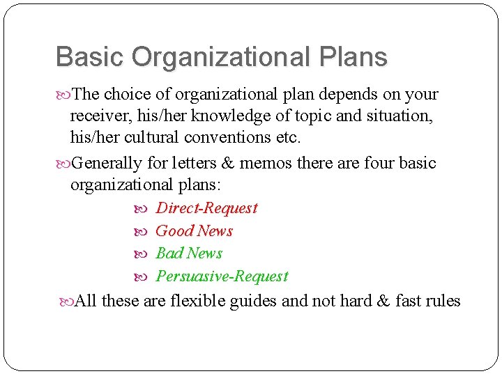 Basic Organizational Plans The choice of organizational plan depends on your receiver, his/her knowledge