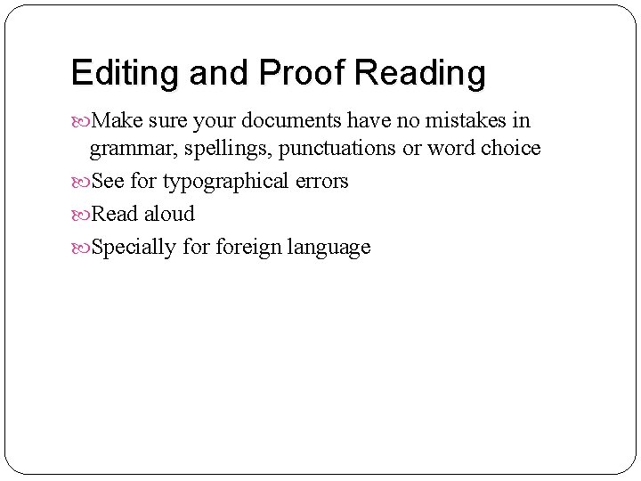 Editing and Proof Reading Make sure your documents have no mistakes in grammar, spellings,