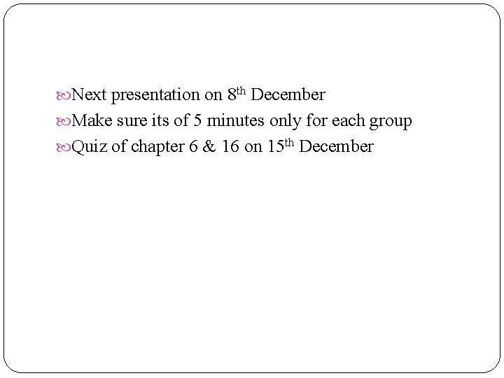  Next presentation on 8 th December Make sure its of 5 minutes only