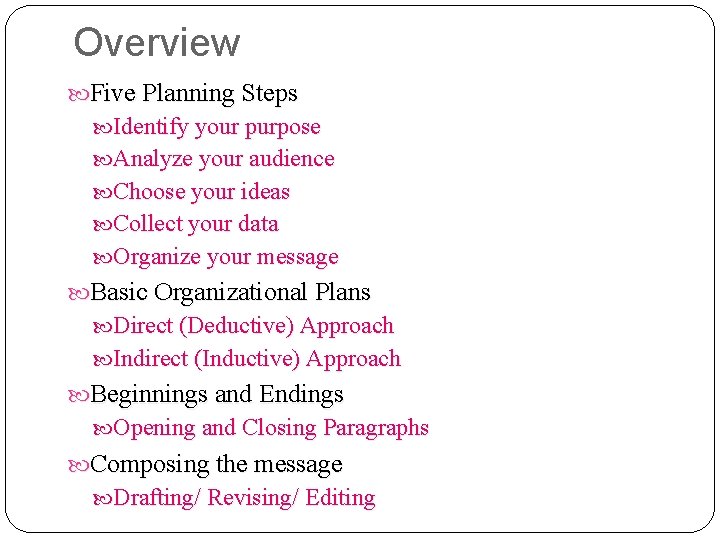 Overview Five Planning Steps Identify your purpose Analyze your audience Choose your ideas Collect