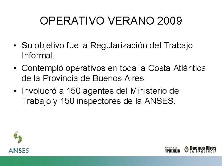 OPERATIVO VERANO 2009 • Su objetivo fue la Regularización del Trabajo Informal. • Contempló