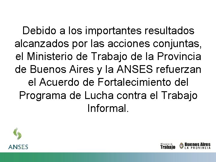 Debido a los importantes resultados alcanzados por las acciones conjuntas, el Ministerio de Trabajo