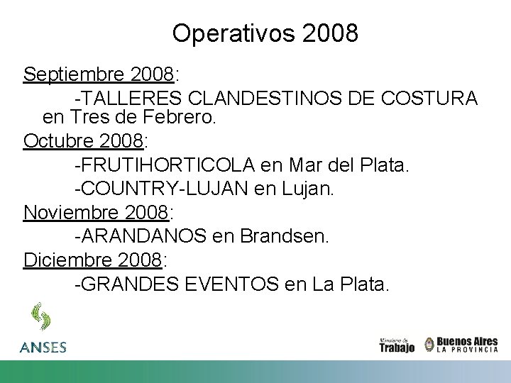 Operativos 2008 Septiembre 2008: -TALLERES CLANDESTINOS DE COSTURA en Tres de Febrero. Octubre 2008: