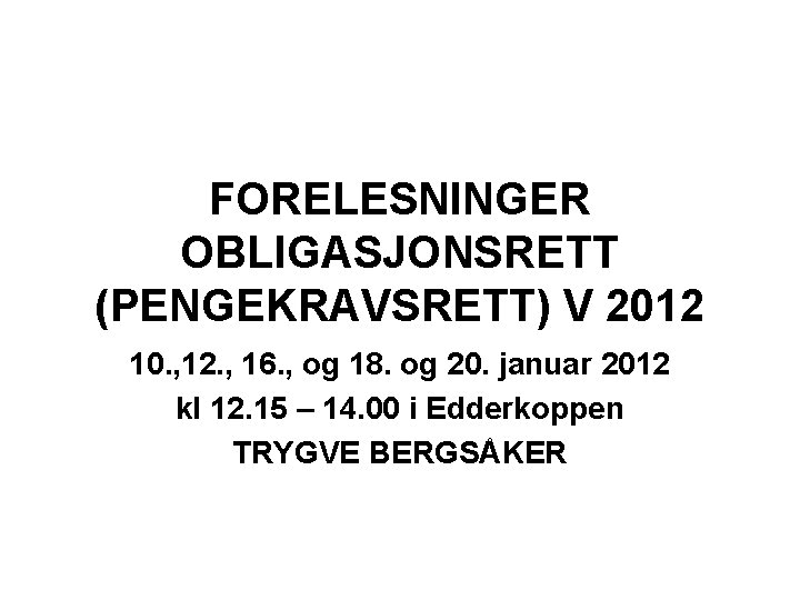 FORELESNINGER OBLIGASJONSRETT (PENGEKRAVSRETT) V 2012 10. , 12. , 16. , og 18. og