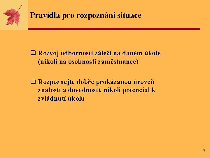 Pravidla pro rozpoznání situace q Rozvoj odbornosti záleží na daném úkole (nikoli na osobnosti