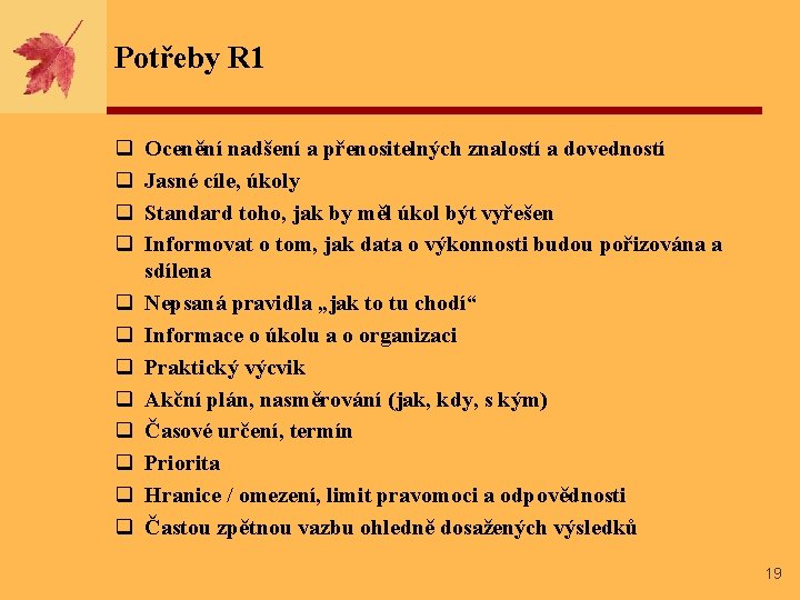 Potřeby R 1 q q q Ocenění nadšení a přenositelných znalostí a dovedností Jasné