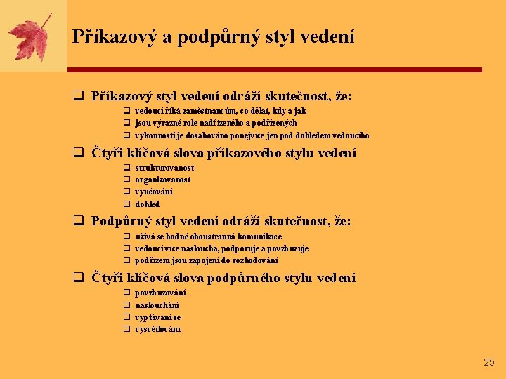 Příkazový a podpůrný styl vedení q Příkazový styl vedení odráží skutečnost, že: q vedoucí