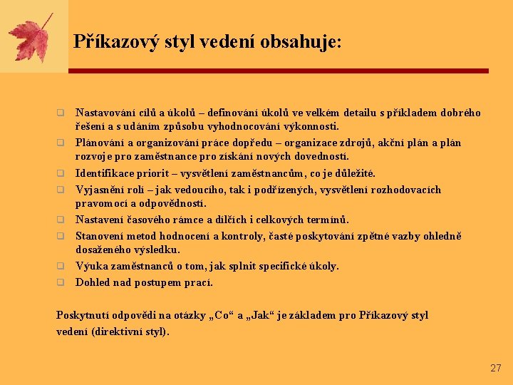 Příkazový styl vedení obsahuje: q q q q Nastavování cílů a úkolů – definování