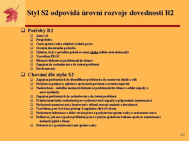 Styl S 2 odpovídá úrovní rozvoje dovedností R 2 q Potřeby R 2 q