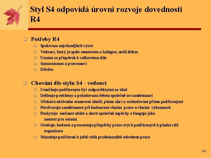 Styl S 4 odpovídá úrovni rozvoje dovednosti R 4 q Potřeby R 4 q