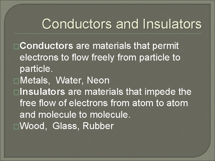 Conductors and Insulators �Conductors are materials that permit electrons to flow freely from particle