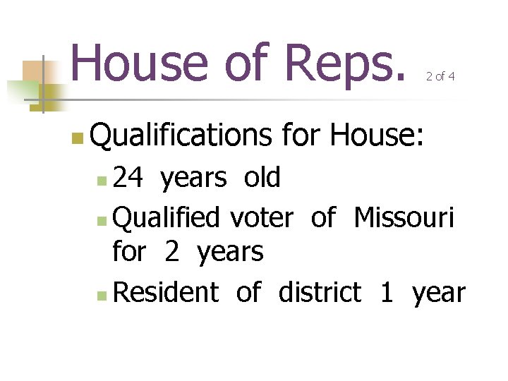 House of Reps. n 2 of 4 Qualifications for House: 24 years old n