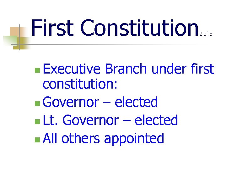 First Constitution 2 of 5 Executive Branch under first constitution: n Governor – elected