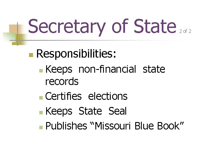 Secretary of State n 2 of 2 Responsibilities: Keeps non-financial state records n Certifies