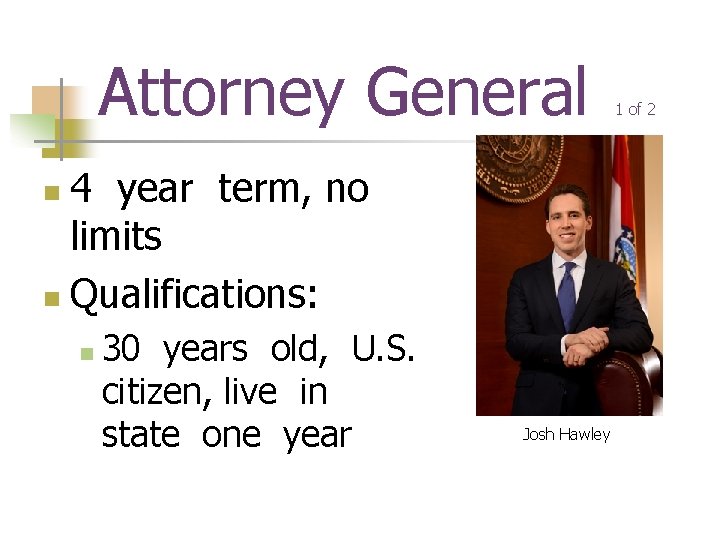 Attorney General 4 year term, no limits n Qualifications: n n 30 years old,