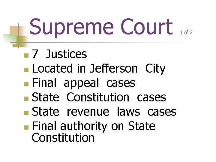 Supreme Court 7 Justices n Located in Jefferson City n Final appeal cases n