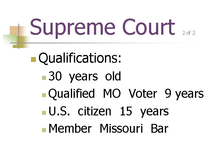 Supreme Court n 2 of 2 Qualifications: 30 years old n Qualified MO Voter