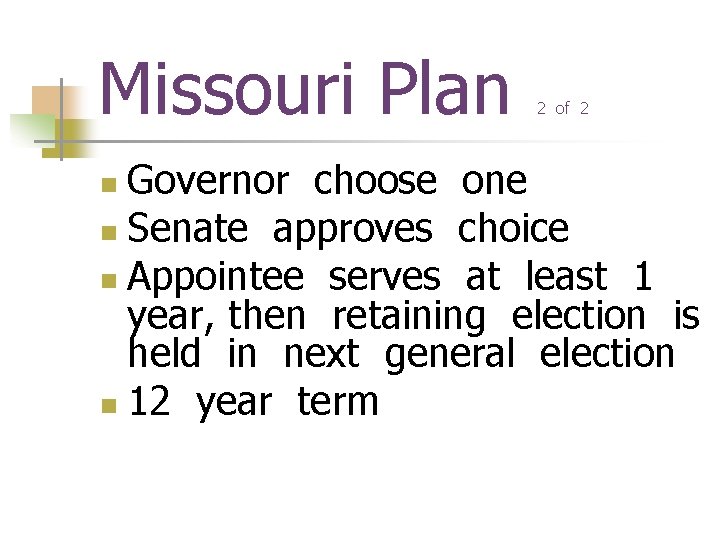 Missouri Plan 2 of 2 Governor choose one n Senate approves choice n Appointee