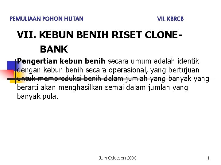 PEMULIAAN POHON HUTAN VII. KBRCB VII. KEBUN BENIH RISET CLONEBANK Pengertian kebun benih secara