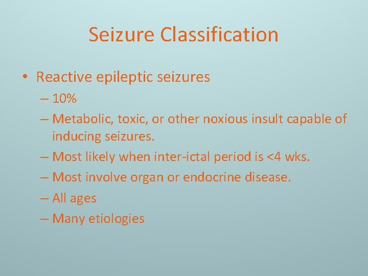 Seizure Classification • Reactive epileptic seizures – 10% – Metabolic, toxic, or other noxious