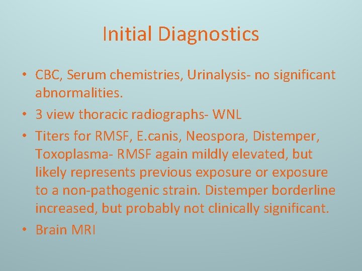 Initial Diagnostics • CBC, Serum chemistries, Urinalysis- no significant abnormalities. • 3 view thoracic