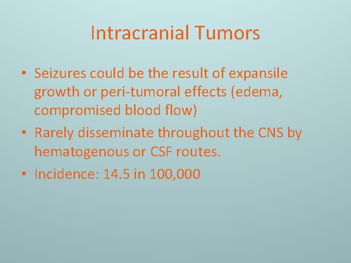 Intracranial Tumors • Seizures could be the result of expansile growth or peri-tumoral effects