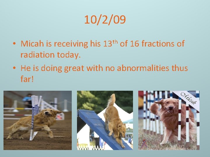 10/2/09 • Micah is receiving his 13 th of 16 fractions of radiation today.