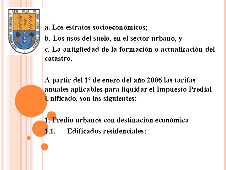 a. Los estratos socioeconómicos; b. Los usos del suelo, en el sector urbano, y