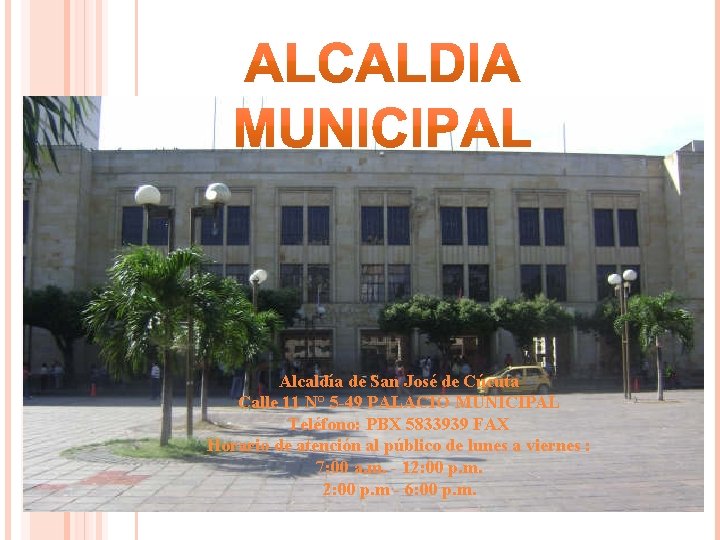 Alcaldía de San José de Cúcuta Calle 11 N° 5 -49 PALACIO MUNICIPAL Teléfono: