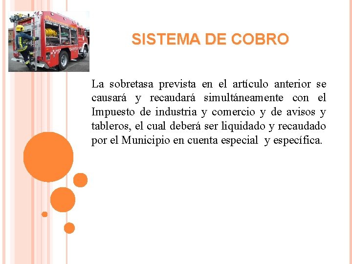 SISTEMA DE COBRO La sobretasa prevista en el artículo anterior se causará y recaudará