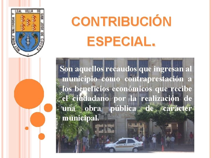 CONTRIBUCIÓN ESPECIAL. Son aquellos recaudos que ingresan al municipio como contraprestación a los beneficios