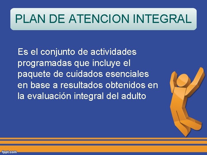 PLAN DE ATENCION INTEGRAL Es el conjunto de actividades programadas que incluye el paquete