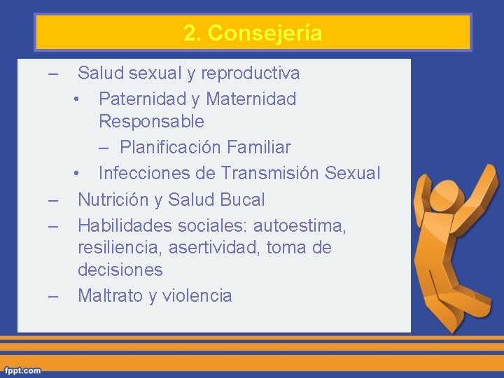 2. Consejería – Salud sexual y reproductiva • Paternidad y Maternidad Responsable – Planificación