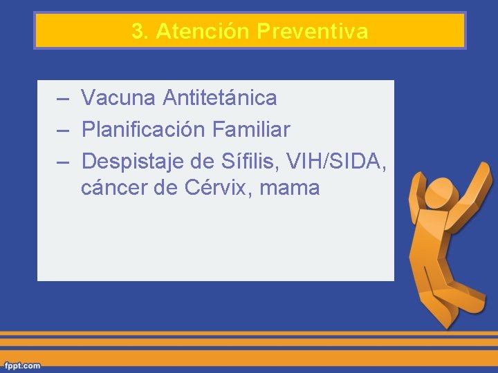 3. Atención Preventiva – Vacuna Antitetánica – Planificación Familiar – Despistaje de Sífilis, VIH/SIDA,