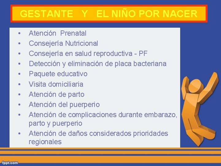 GESTANTE Y EL NIÑO POR NACER • • • Atención Prenatal Consejería Nutricional Consejería