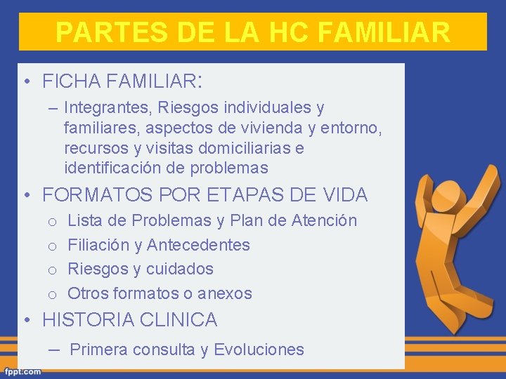PARTES DE LA HC FAMILIAR • FICHA FAMILIAR: – Integrantes, Riesgos individuales y familiares,