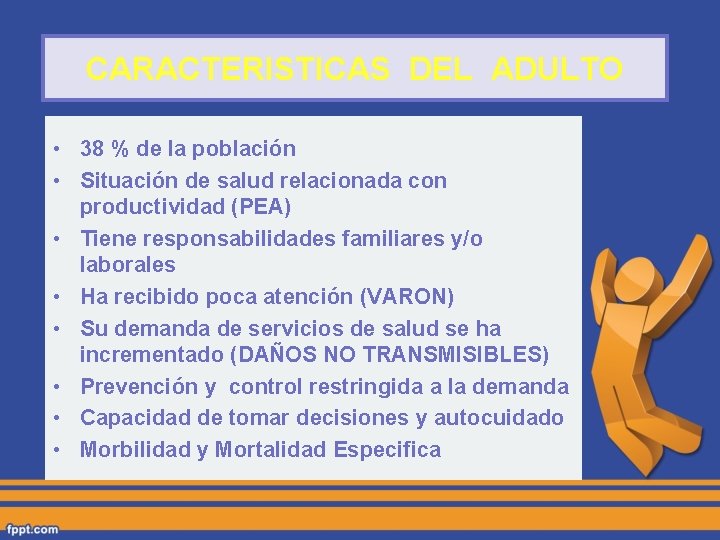 CARACTERISTICAS DEL ADULTO • 38 % de la población • Situación de salud relacionada